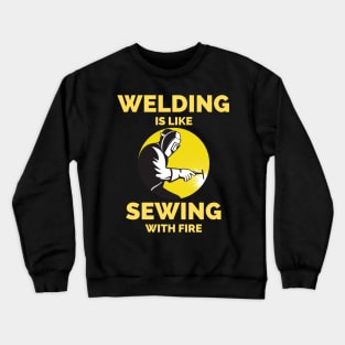 Welding Is Like Sewing With Fire Crewneck Sweatshirt